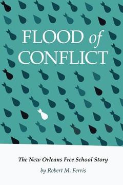 portada flood of conflict: the story of the new orleans free school (en Inglés)
