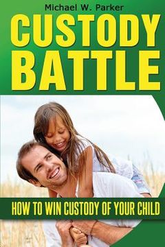portada Custody Battle: How To Win Custody of Your Child (en Inglés)