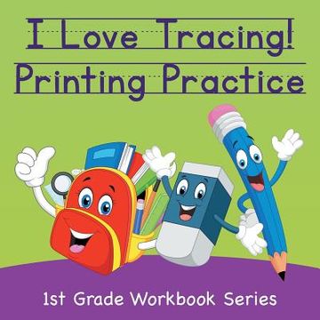 portada I Love Tracing! Printing Practice: 1st Grade Workbook Series