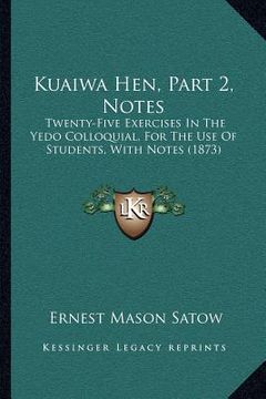 portada kuaiwa hen, part 2, notes: twenty-five exercises in the yedo colloquial, for the use of students, with notes (1873) (en Inglés)