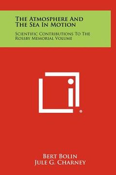 portada the atmosphere and the sea in motion: scientific contributions to the rossby memorial volume (in English)