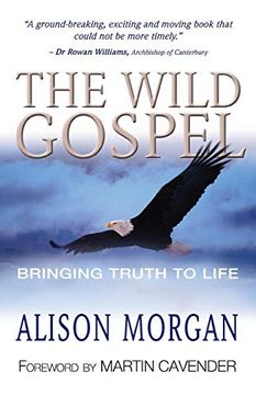 portada The Wild Gospel: Bringing Truth to Life (en Inglés)