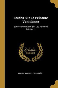 portada Etudes Sur La Peinture Venitienne: Suivies De Notices Sur Les Femmes Artistes ... (en Francés)
