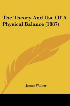 portada the theory and use of a physical balance (1887) (en Inglés)