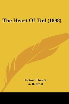 portada the heart of toil (1898) (en Inglés)