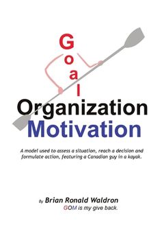 portada Goal Organization Motivation: A model used to assess a situation, reach a decision and formulate action, featuring a Canadian guy in a kayak. (en Inglés)
