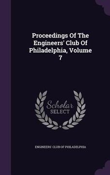 portada Proceedings Of The Engineers' Club Of Philadelphia, Volume 7 (en Inglés)