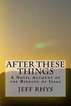 portada After These Things: A Novel Account of the Binding of Isaac (in English)