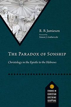 portada The Paradox of Sonship: Christology in the Epistle to the Hebrews (Studies in Christian Doctrine and Scripture) (en Inglés)