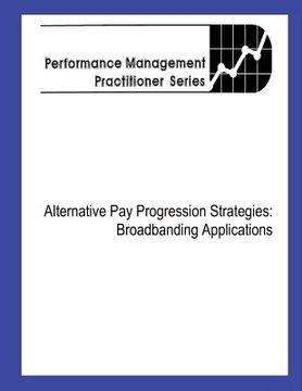 portada Alternative Pay Progression Strategies: Broadbanding Applications (en Inglés)