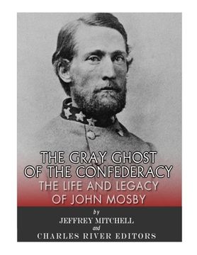 portada The Gray Ghost of the Confederacy: The Life and Legacy of John Mosby (in English)