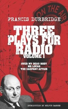 portada Three Plays For Radio Volume 1 - Over My Dead Body, Mr Lucas & The Caspary Affair (in English)