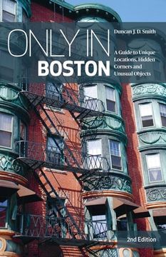 portada Only in Boston: A Guide to Unique Locations, Hidden Corners and Unusual Objects (en Inglés)