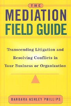 portada the mediation field guide: transcending litigation and resolving conflicts in your business or organization (in English)