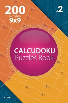 portada Calcudoku - 200 Easy Puzzles 9x9 (Volume 2) (en Inglés)