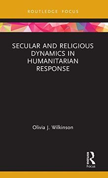 portada Secular and Religious Dynamics in Humanitarian Response (Routledge Research in Religion and Development) (in English)