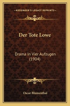 portada Der Tote Lowe: Drama In Vier Aufzugen (1904) (in German)