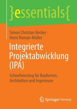portada Integrierte Projektabwicklung (Ipa): Schnelleinstieg Für Bauherren, Architekten Und Ingenieure (en Alemán)