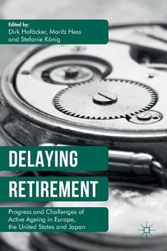 portada Delaying Retirement: Progress and Challenges of Active Ageing in Europe, the United States and Japan (in English)