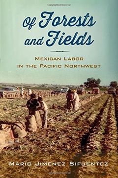 portada Of Forests and Fields: Mexican Labor in the Pacific Northwest (Latinidad: Transnational Cultures in the United States)