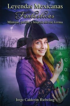 portada Leyendas Mexicanas Fantásticas: Misterio, pasión y brujería del río Lerma.