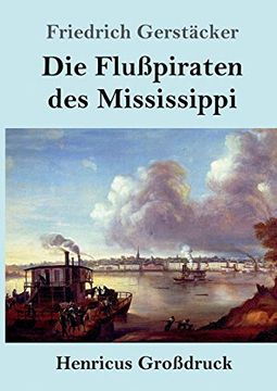 portada Die Flußpiraten des Mississippi (Großdruck): Aus dem Waldleben Amerikas (en Alemán)
