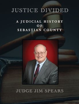 portada Justice Divided: A Judicial History of Sebastian County (en Inglés)