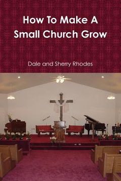 portada How to Make a Small Church Grow (en Inglés)