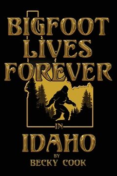 portada Bigfoot Lives Forever in Idaho (en Inglés)