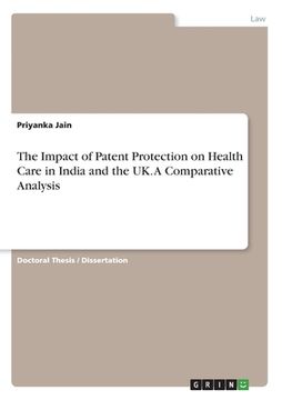 portada The Impact of Patent Protection on Health Care in India and the UK. A Comparative Analysis (en Inglés)