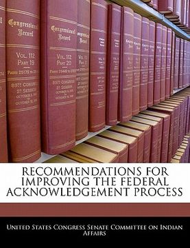 portada recommendations for improving the federal acknowledgement process (en Inglés)