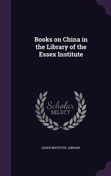 portada Books on China in the Library of the Essex Institute (en Inglés)