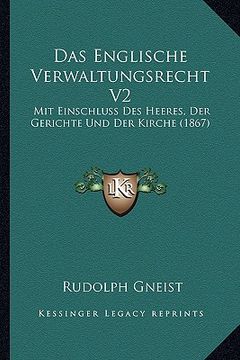 portada Das Englische Verwaltungsrecht V2: Mit Einschluss Des Heeres, Der Gerichte Und Der Kirche (1867) (en Alemán)