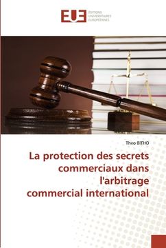 portada La protection des secrets commerciaux dans l'arbitrage commercial international (en Francés)