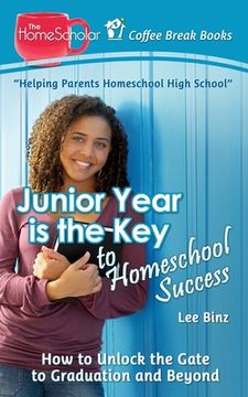 portada Junior Year is the Key to Homeschool Success: How to Unlock the Gate to Graduation and Beyond (en Inglés)