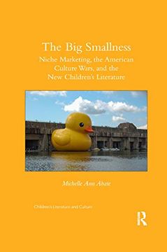portada The big Smallness: Niche Marketing, the American Culture Wars, and the new Childrens Literature (Children's Literature and Culture) (en Inglés)