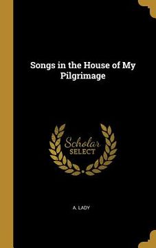 portada Songs in the House of My Pilgrimage (en Inglés)