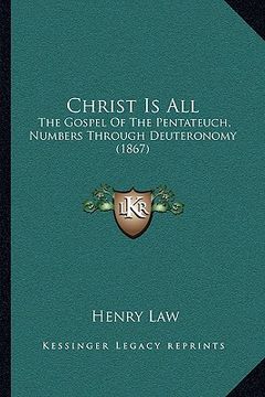 portada christ is all: the gospel of the pentateuch, numbers through deuteronomy (1867) (en Inglés)