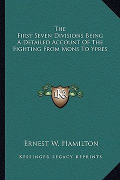 portada the first seven divisions being a detailed account of the fighting from mons to ypres (en Inglés)