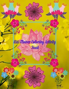 portada Kids Flower Coloring Activity Book: Hand Drawn Flower Coloring Books For Adults Easy Coloring Large Print For Relaxation, Help DementiaStress Relief,