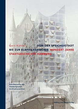 portada Von der Speicherstadt bis zur Elbphilharmonie: Hundert Jahre Stadtgeschichte Hamburg (in German)