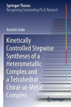 portada Kinetically Controlled Stepwise Syntheses of a Heterometallic Complex and a Tetrahedral Chiral-At-Metal Complex