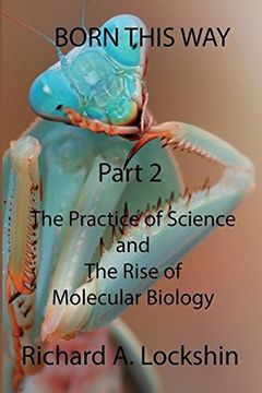 portada Born This Way Becoming, Being, and Understanding Scientists Part 2: : The Practice of Science and the Rise of Molecular Biology