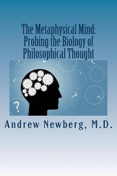portada The Metaphysical Mind: Probing the Biology of Philosophical Thought (en Inglés)