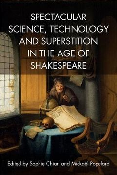 portada Spectacular Science, Technology and Superstition in the Age of Shakespeare