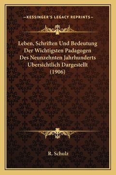 portada Leben, Schriften Und Bedeutung Der Wichtigsten Padagogen Des Neunzehnten Jahrhunderts Ubersichtlich Dargestellt (1906) (en Alemán)