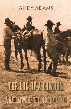 portada The log of a Cowboy: A Narrative of the old Trail Days (en Inglés)
