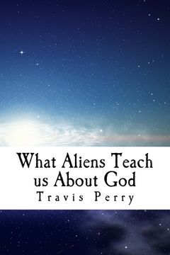 portada What Aliens Teach us About God: Christian Theological Observations Inspired by Science Fiction (en Inglés)