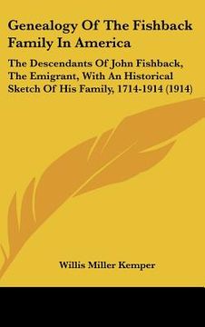 portada genealogy of the fishback family in america: the descendants of john fishback, the emigrant, with an historical sketch of his family, 1714-1914 (1914) (in English)