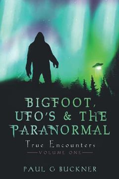 portada Bigfoot, Ufo's & the Paranormal: True Encounters (en Inglés)
